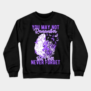 You Mau Not Remember But I Will Never Forget Crewneck Sweatshirt